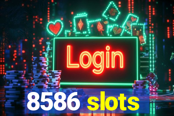 8586 slots